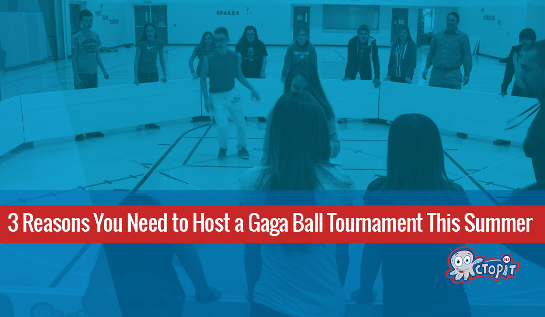 3 Reasons You Need to Host a Gaga Ball Tournament This Summer